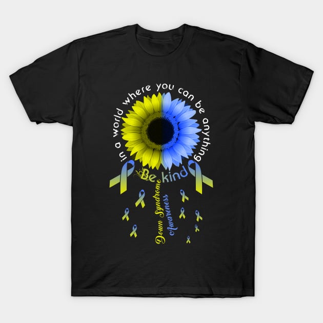 Down Syndrome Awareness Gift Women Ribbon Sunflower Be Kind T-Shirt by rebuffquagga